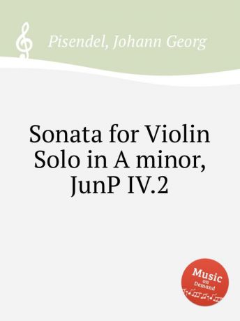 J.G. Pisendel Sonata for Violin Solo in A minor, JunP IV.2