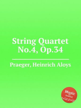 H.A. Praeger String Quartet No.4, Op.34