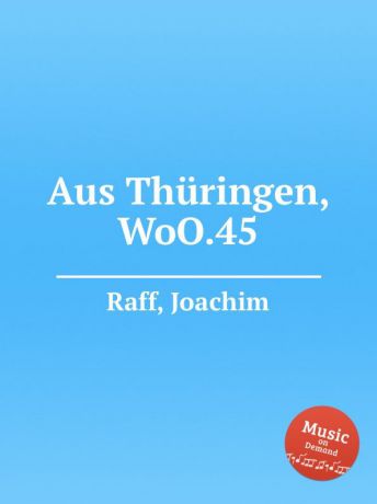 J. Raff Aus Thuringen, WoO.45