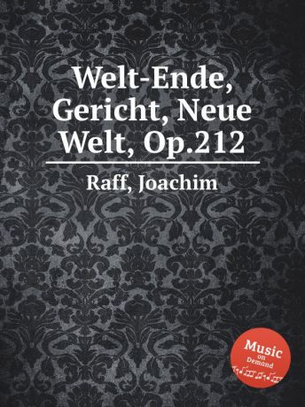 J. Raff Welt-Ende, Gericht, Neue Welt, Op.212