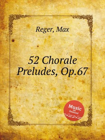 M. Reger 52 Chorale Preludes, Op.67