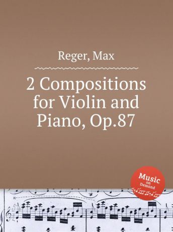 M. Reger 2 Compositions for Violin and Piano, Op.87