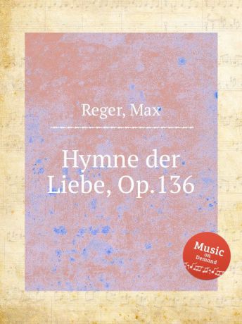 M. Reger Hymne der Liebe, Op.136