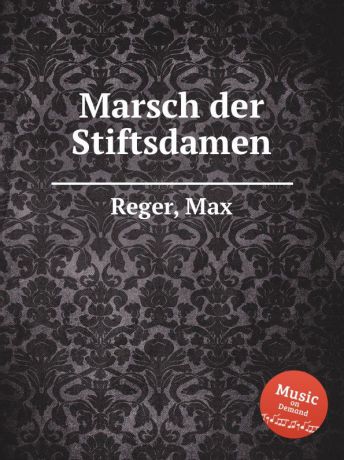 M. Reger Marsch der Stiftsdamen