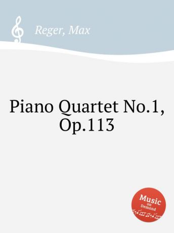M. Reger Piano Quartet No.1, Op.113