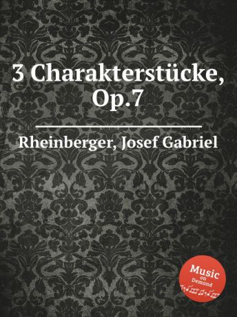 J.G. Rheinberger 3 Charakterstucke, Op.7