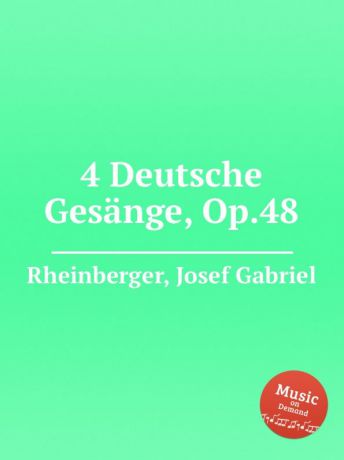 J.G. Rheinberger 4 Deutsche Gesange, Op.48