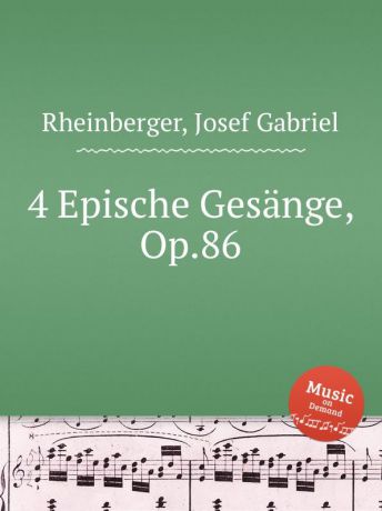 J.G. Rheinberger 4 Epische Gesange, Op.86