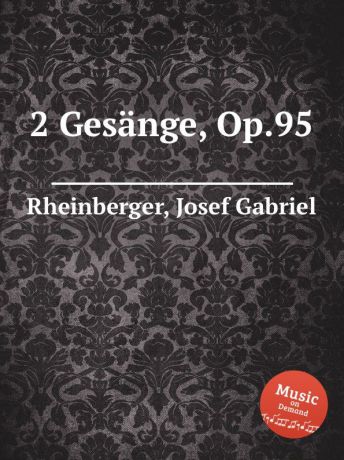 J.G. Rheinberger 2 Gesange, Op.95