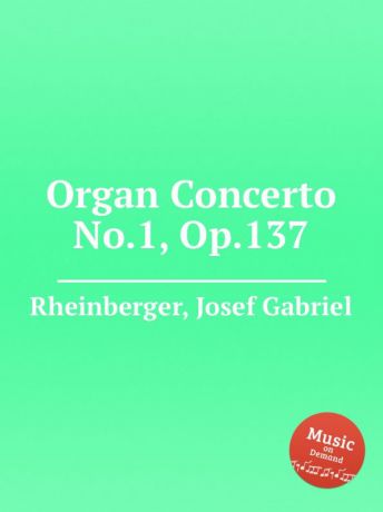 J.G. Rheinberger Organ Concerto No.1, Op.137