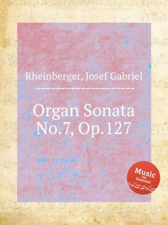 J.G. Rheinberger Organ Sonata No.7, Op.127