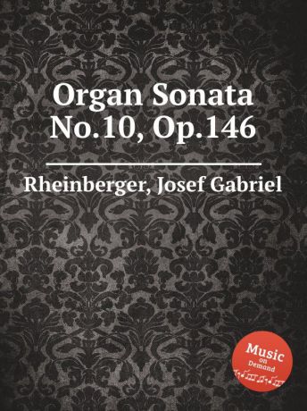 J.G. Rheinberger Organ Sonata No.10, Op.146