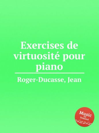 J. Roger-Ducasse Exercises de virtuositе pour piano