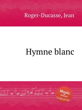 J. Roger-Ducasse Hymne blanc