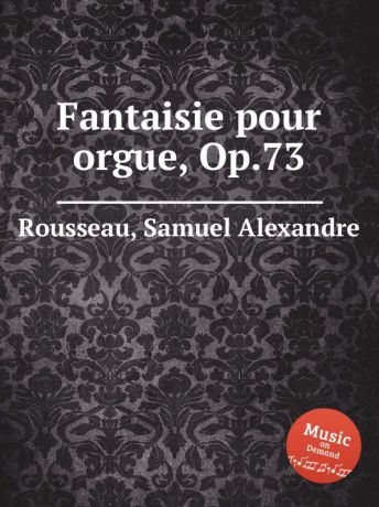 S.A. Rousseau Fantaisie pour orgue, Op.73
