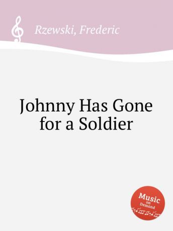 F. Rzewski Johnny Has Gone for a Soldier