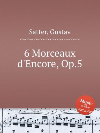 G. Satter 6 Morceaux d.Encore, Op.5