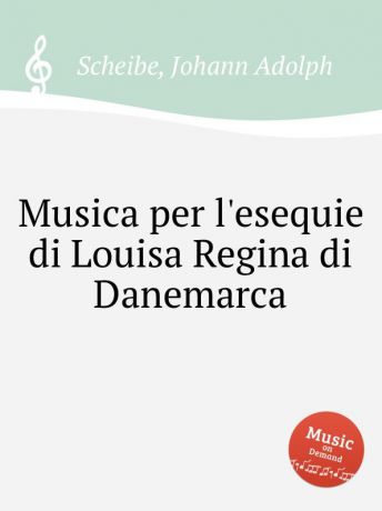 J.A. Scheibe Musica per l.esequie di Louisa Regina di Danemarca