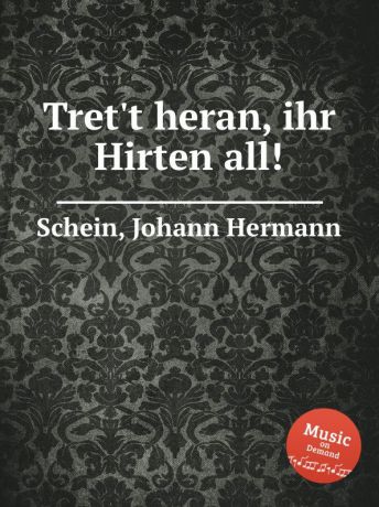 J.H. Schein Tret.t heran, ihr Hirten all.