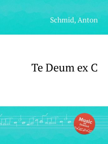 A. Schmid Te Deum ex C