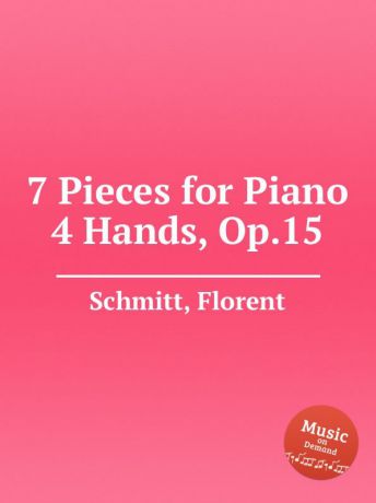 F. Schmitt 7 Pieces for Piano 4 Hands, Op.15