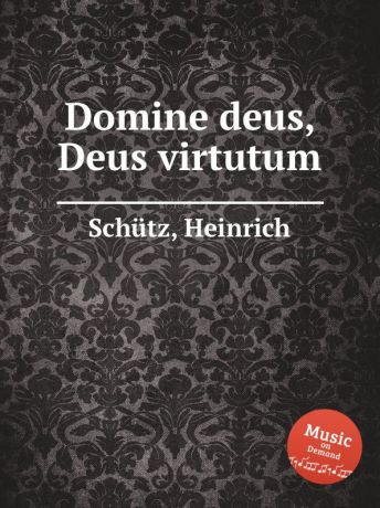 H. Schütz Domine deus, Deus virtutum