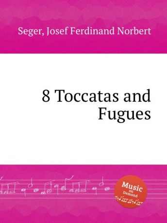 J.F.N. Seger 8 Toccatas and Fugues