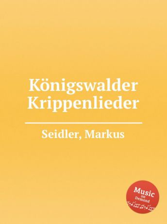 M. Seidler Konigswalder Krippenlieder