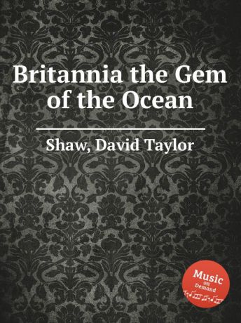 D.T. Shaw Britannia the Gem of the Ocean