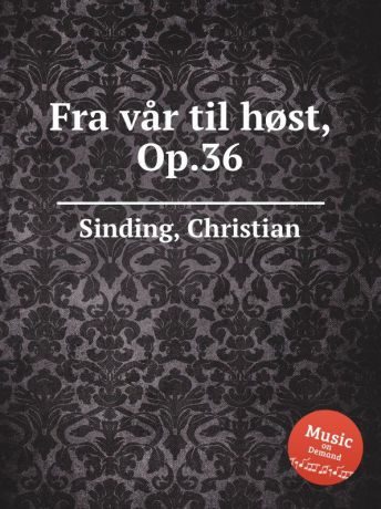 C. Sinding Fra var til h.st, Op.36