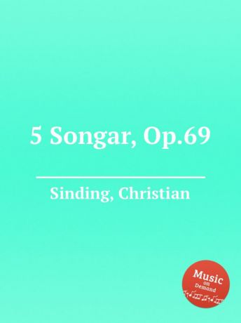 C. Sinding 5 Songar, Op.69
