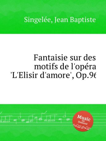 J.B. Singelеe Fantaisie sur des motifs de l.opеra .L.Elisir d.amore., Op.96