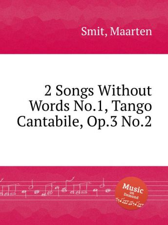 M. Smit 2 Songs Without Words No.1, Tango Cantabile, Op.3 No.2