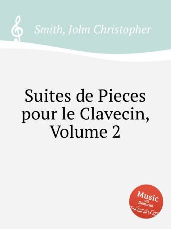 J.C. Smith Suites de Pieces pour le Clavecin, Volume 2