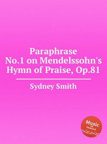 S. Smith Paraphrase No.1 on Mendelssohn.s Hymn of Praise, Op.81