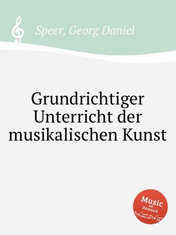 G.D. Speer Grundrichtiger Unterricht der musikalischen Kunst