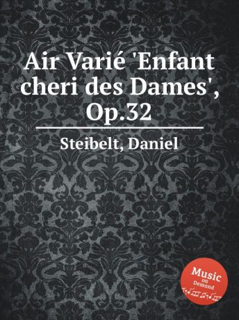 D. Steibelt Air Variе .Enfant cheri des Dames., Op.32