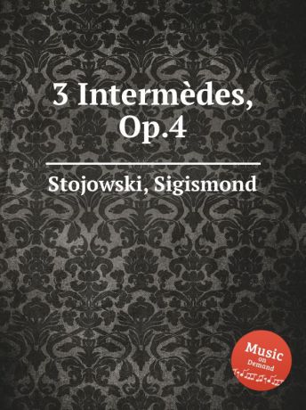 S. Stojowski 3 Intermеdes, Op.4