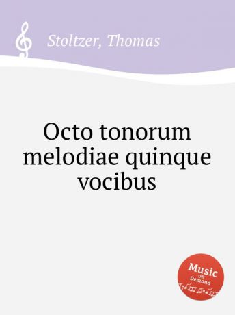 T. Stoltzer Octo tonorum melodiae quinque vocibus