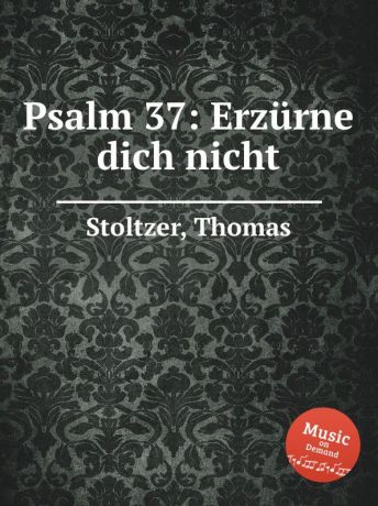 T. Stoltzer Psalm 37: Erzurne dich nicht
