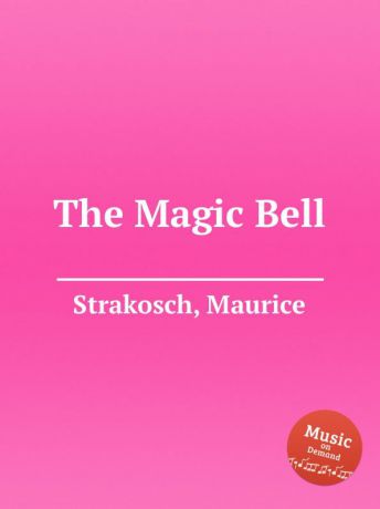 M. Strakosch The Magic Bell