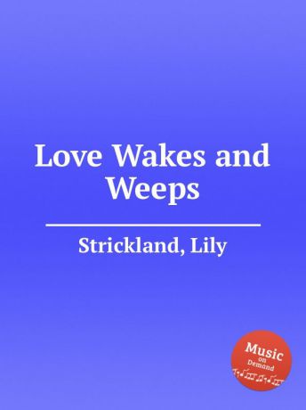 L. Strickland Love Wakes and Weeps