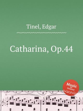 E. Tinel Catharina, Op.44