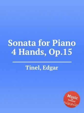 E. Tinel Sonata for Piano 4 Hands, Op.15