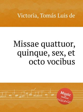 T.L. de Victoria Missae quattuor, quinque, sex, et octo vocibus