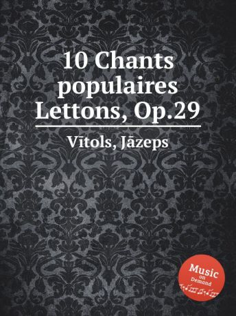 J. Vītols 10 Chants populaires Lettons, Op.29