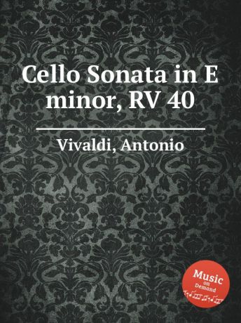 A. Vivaldi Cello Sonata in E minor, RV 40