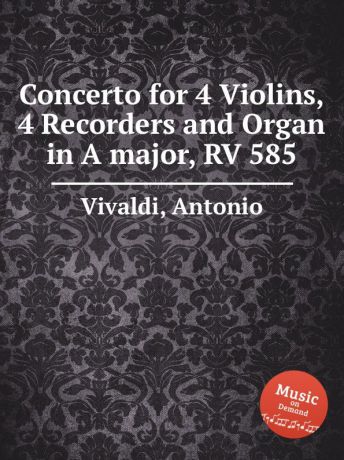 A. Vivaldi Concerto for 4 Violins, 4 Recorders and Organ in A major, RV 585