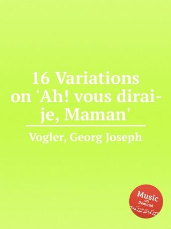 G.J. Vogler 16 Variations on .Ah. vous dirai-je, Maman.