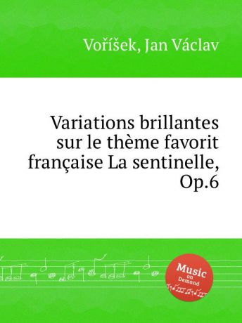 J.V. Voříšek Variations brillantes sur le theme favorit francaise La sentinelle, Op.6